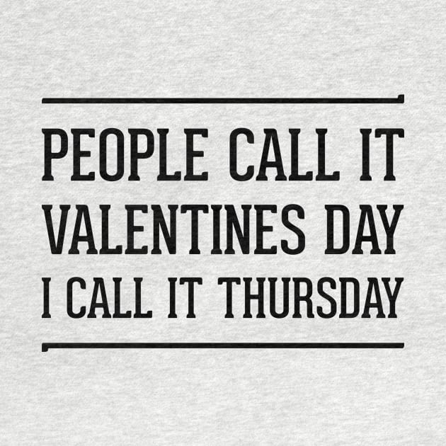 people call it valentines day i call it Thursday | single on valentines day by 7D Tshirts